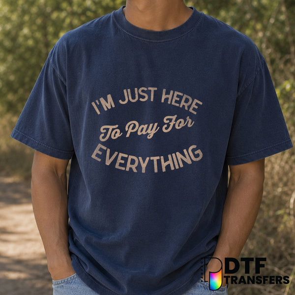 I'm Just Here To Pay For Everything – Father's Day DTF Transfer (view 2 of 2) – by Perfect DTF Transfers – Premade DTF Tra...