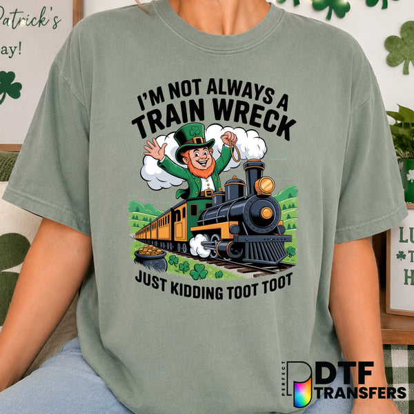 I'm Not Always A Train Wreck St Patrick's Day Funny Train – DTF Transfer (view 2 of 2) – by Perfect DTF Transfers – Premad...