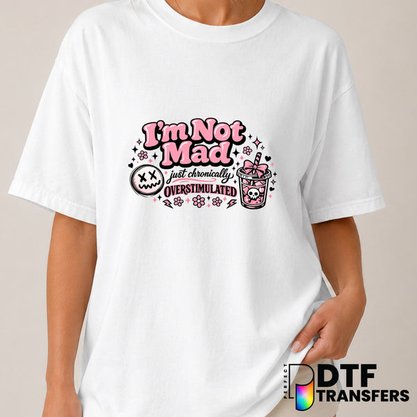 I'm Not Mad Just Chronically Overstimulated – Mental Health Awareness DTF Transfer (view 1 of 2) – by Perfect DTF Transfer...