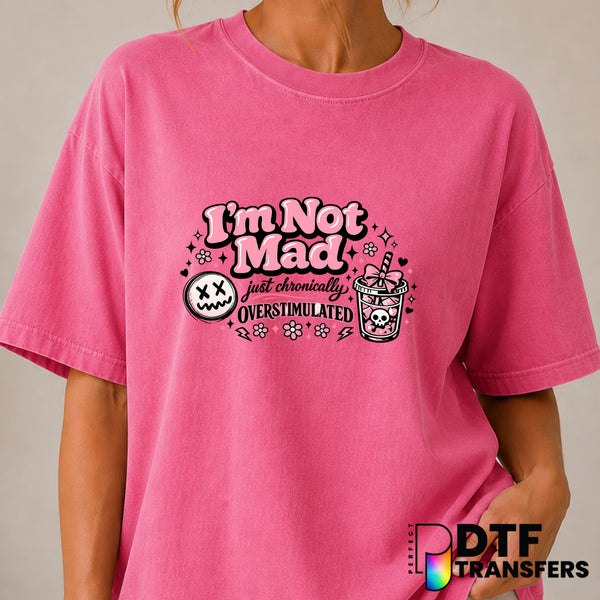 I'm Not Mad Just Chronically Overstimulated – Mental Health Awareness DTF Transfer (view 2 of 2) – by Perfect DTF Transfer...
