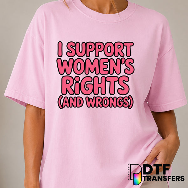 I Support Women's Rights and Wrongs – Women Empowerment DTF Transfer (view 1 of 2) – by Perfect DTF Transfers – Premade DT...