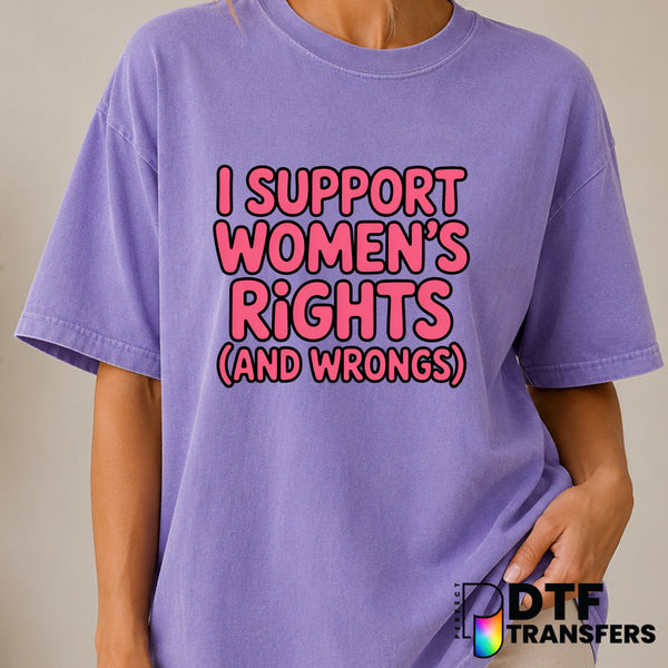 I Support Women's Rights and Wrongs – Women Empowerment DTF Transfer (view 2 of 2) – by Perfect DTF Transfers – Premade DT...