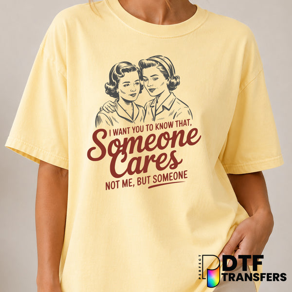 I want You To Know Someone Cares Not Me But Someone – Women Empowerment DTF Transfer (view 2 of 2) – by Perfect DTF Transf...