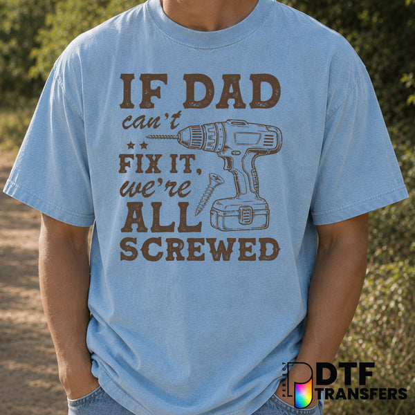 If Dad Can't Fix It We're All Screwed – Father's Day DTF Transfer (view 2 of 2) – by Perfect DTF Transfers – Premade DTF T...