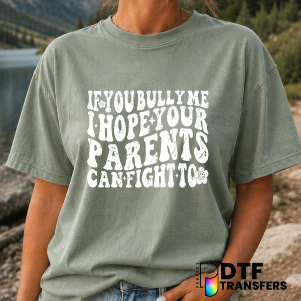 If You Bully Me I Hope Your Parents Can Fight – Anti-Bullying DTF Transfer (view 2 of 2) – by Perfect DTF Transfers – Prem...