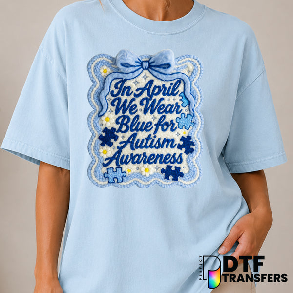 In April We Wear Blue For Autism Awareness – DTF Transfer (view 1 of 2) – by Perfect DTF Transfers – Premade DTF Transfers...