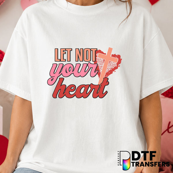 LET NOT YOUR HEART BE TROUBLED – Valentine's Day DTF Transfer (view 2 of 2) – by Perfect DTF Transfers – Premade DTF Trans...