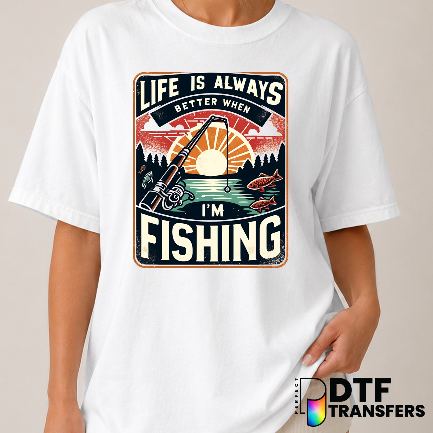 LIFE IS ALWAYS BETTER WHEN I'M FISHING – Fishing DTF Transfer (view 2 of 2) – by Perfect DTF Transfers – Premade DTF Trans...