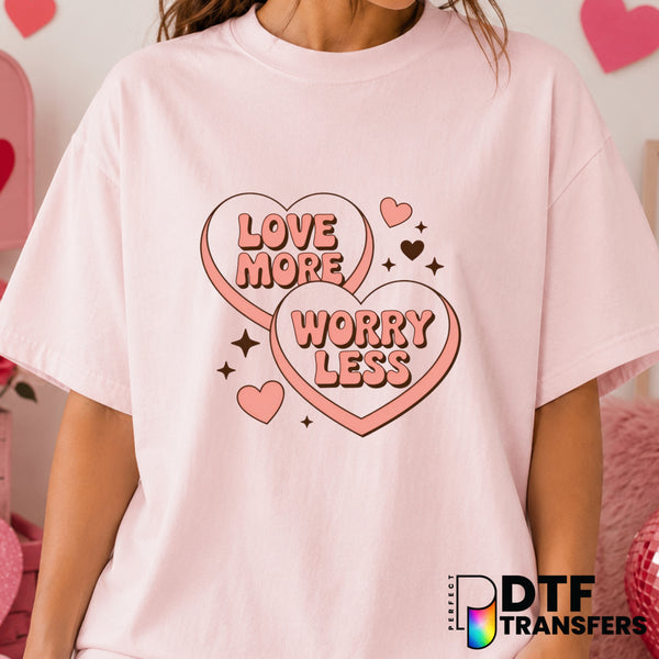 Love More Worry Less – Valentine's Day DTF Transfer (view 1 of 2) – by Perfect DTF Transfers – Premade DTF Transfers – Val...