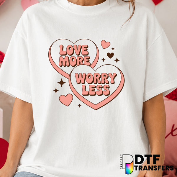 Love More Worry Less – Valentine's Day DTF Transfer (view 2 of 2) – by Perfect DTF Transfers – Premade DTF Transfers – Val...