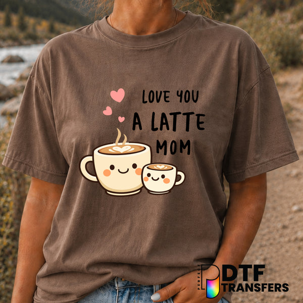 Love You A Latte Mom – Mother's Day DTF Transfer (view 1 of 2) – by Perfect DTF Transfers – Premade DTF Transfers – Mother...