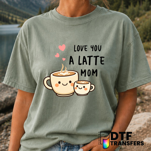 Love You A Latte Mom – Mother's Day DTF Transfer (view 2 of 2) – by Perfect DTF Transfers – Premade DTF Transfers – Mother...