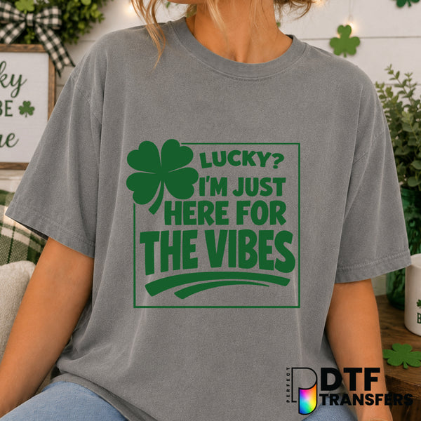 Lucky I'm Just Here for The Vibes St Patrick's Day – DTF Transfer (view 1 of 2) – by Perfect DTF Transfers – Premade DTF T...