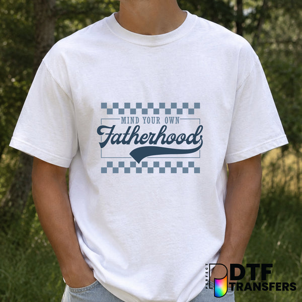 Mind Your Own Fatherhood – Father's Day DTF Transfer (view 1 of 2) – by Perfect DTF Transfers – Premade DTF Transfers – Fa...