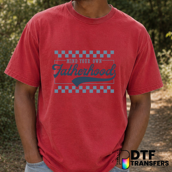 Mind Your Own Fatherhood – Father's Day DTF Transfer (view 2 of 2) – by Perfect DTF Transfers – Premade DTF Transfers – Fa...