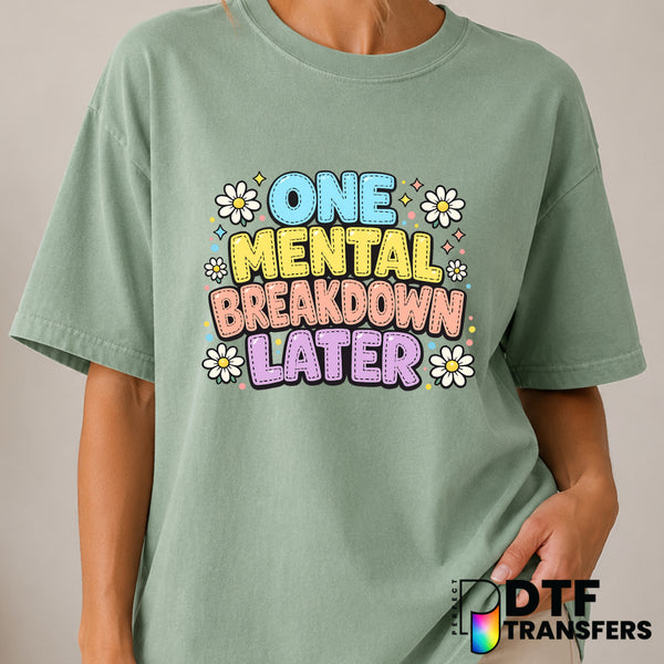One Mental Breakdown Later – Mental Health Awareness DTF Transfer (view 2 of 2) – by Perfect DTF Transfers – Premade DTF T...