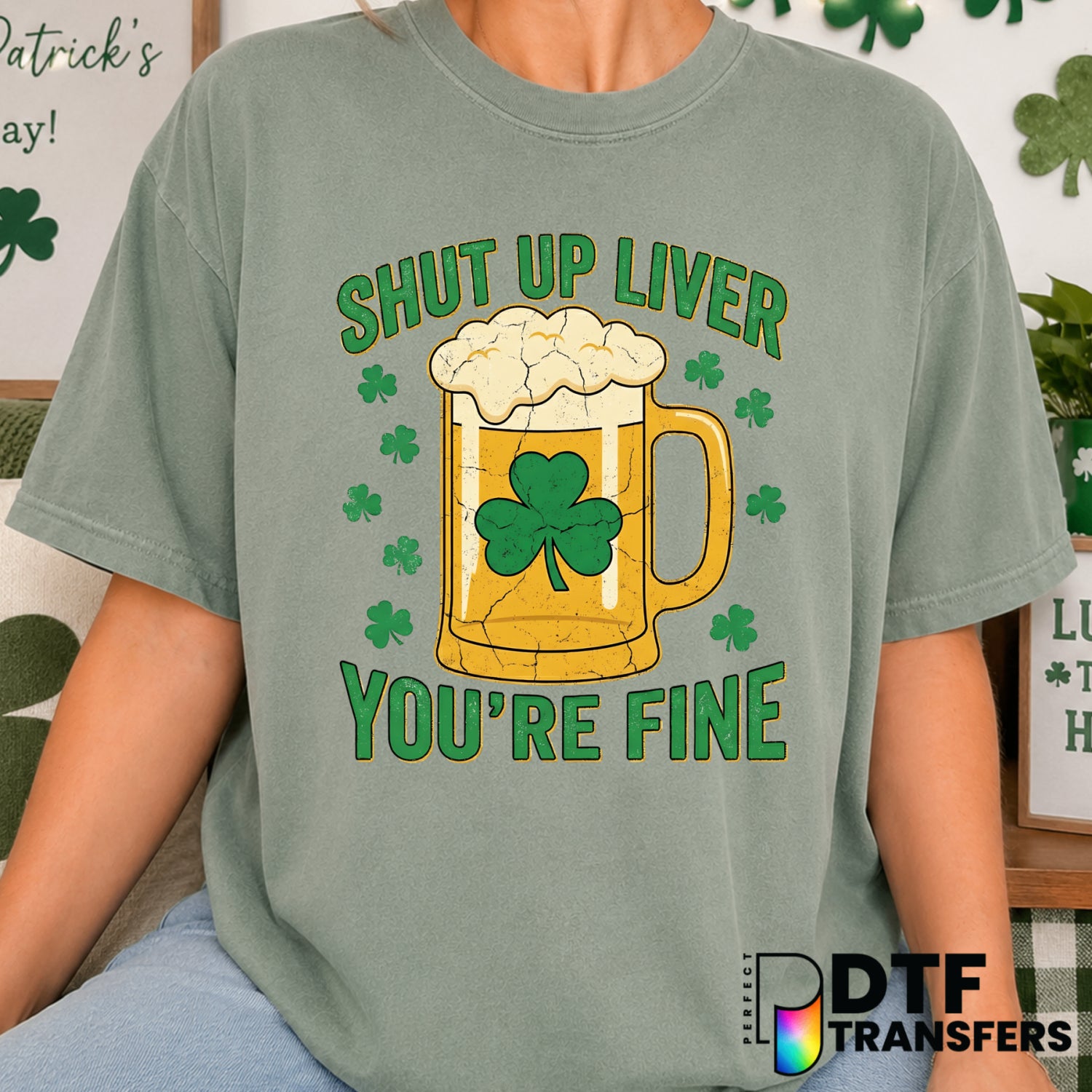 Shut Up Liver You're Fine St. Patrick's Day – DTF Transfer (view 2 of 2) – by Perfect DTF Transfers – Premade DTF Transfer...