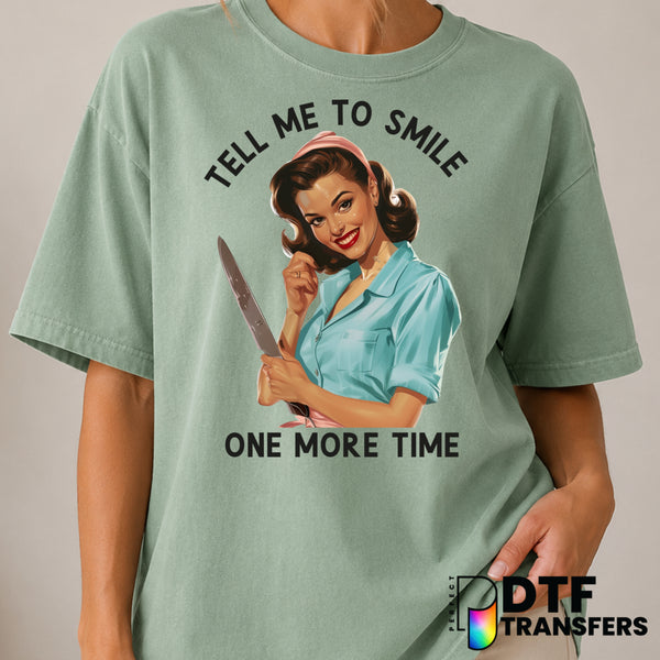 Tell Me To Smile One More Time – Women Empowerment DTF Transfer (view 2 of 2) – by Perfect DTF Transfers – Premade DTF Tra...