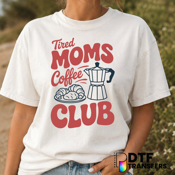 Tired Moms Coffee Club – Mother's Day DTF Transfer (view 1 of 2) – by Perfect DTF Transfers – Premade DTF Transfers – Moth...