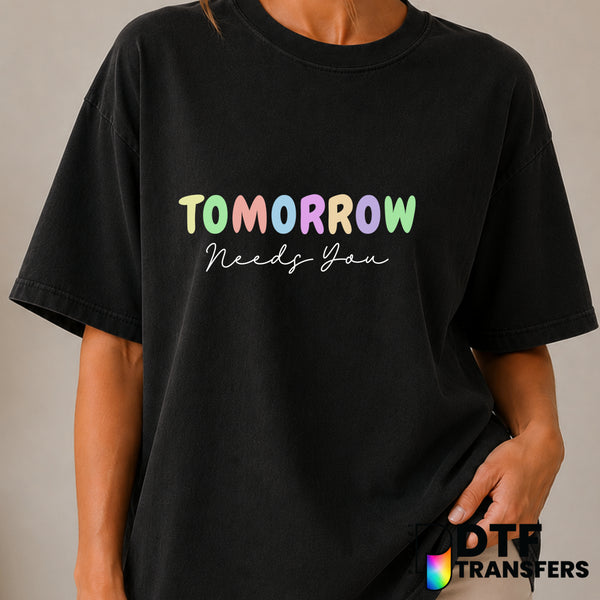 Tomorrow Needs You – Mental Health Awareness DTF Transfer (view 2 of 2) – by Perfect DTF Transfers – Premade DTF Transfers...