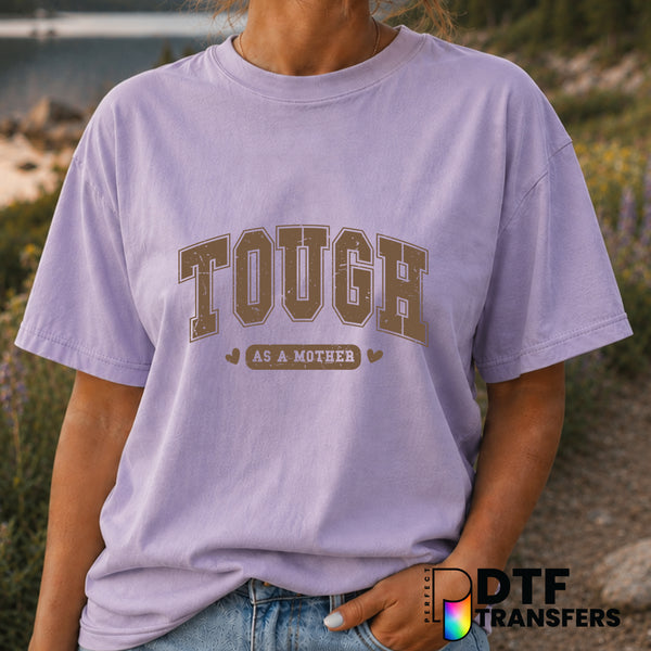 Tough As A Mother – Mother's Day DTF Transfer (view 2 of 2) – by Perfect DTF Transfers – Premade DTF Transfers – Mother's...