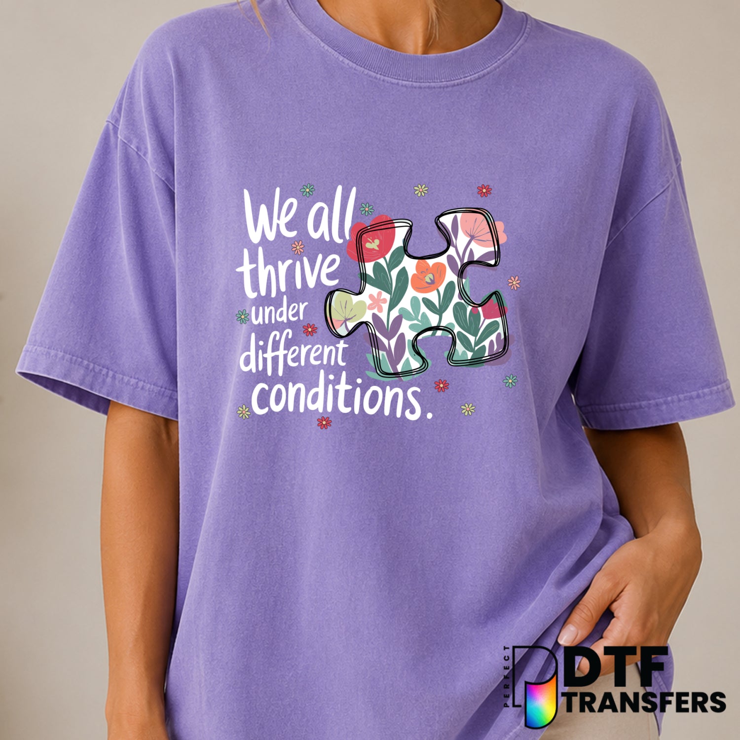 We All Thrive Under Different Conditions – Autism Awareness DTF Transfer (view 2 of 2) – by Perfect DTF Transfers – Premad...