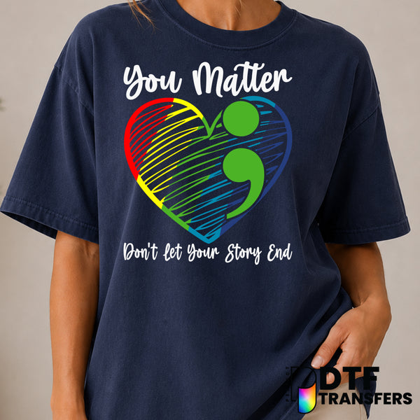 You Matter Don't Let Your Story End – Mental Health Awareness DTF Transfer (view 1 of 2) – by Perfect DTF Transfers – Prem...