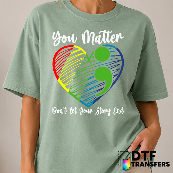You Matter Don't Let Your Story End – Mental Health Awareness DTF Transfer (view 2 of 2) – by Perfect DTF Transfers – Prem...