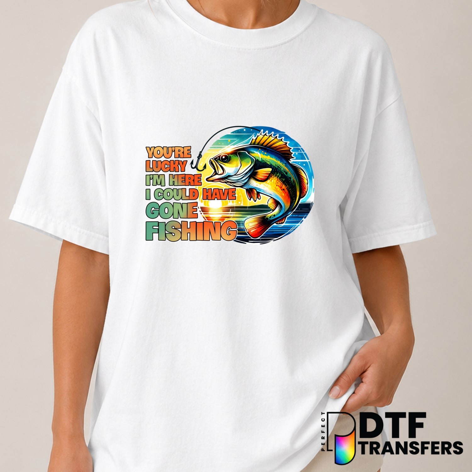 You're Lucky I'm Here I Could Have Gone Fishing – Fishing DTF Transfer (view 1 of 2) – by Perfect DTF Transfers – Premade...
