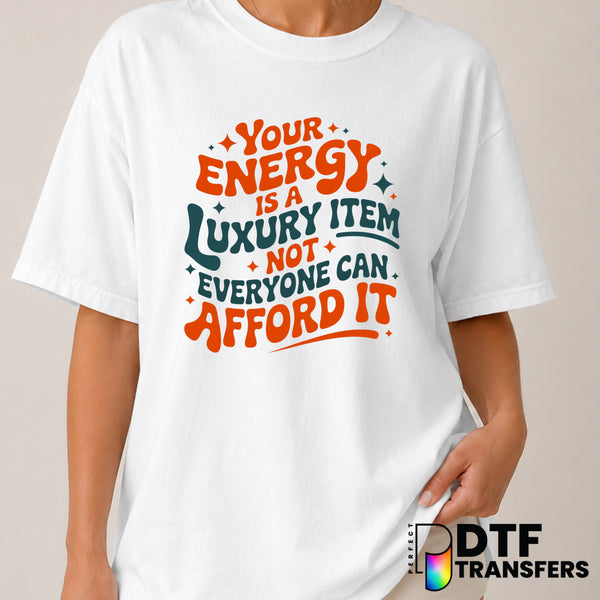 Your Energy Is A Luxury Item Not Everyone Can Afford It – Mental Health Awareness DTF Transfer (view 1 of 2) – by Perfect...
