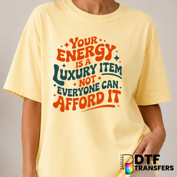 Your Energy Is A Luxury Item Not Everyone Can Afford It – Mental Health Awareness DTF Transfer (view 2 of 2) – by Perfect...